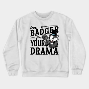 Too Badger For Your Drama Crewneck Sweatshirt